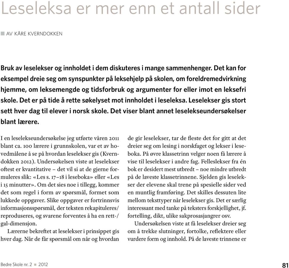 Det er på tide å rette søkelyset mot innholdet i leseleksa. Leselekser gis stort sett hver dag til elever i norsk skole. Det viser blant annet leselekseundersøkelser blant lærere.