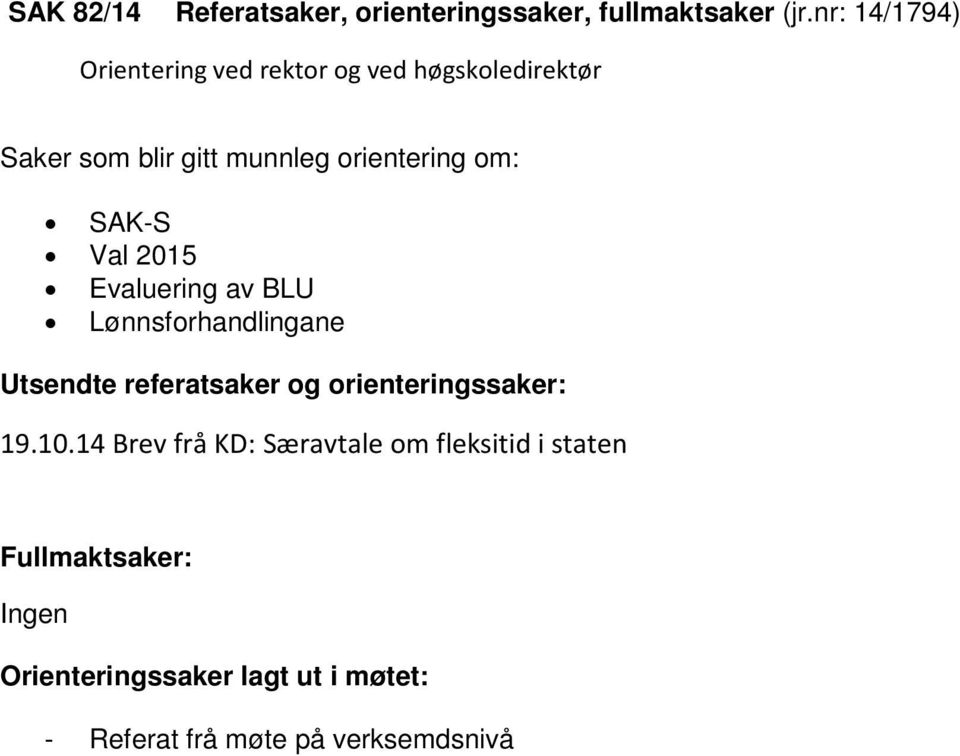 om: SAK-S Val 2015 Evaluering av BLU Lønnsforhandlingane Utsendte referatsaker og orienteringssaker: