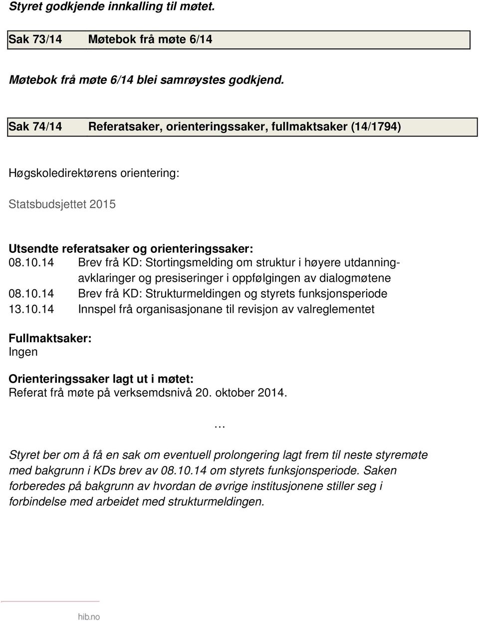 14 Brev frå KD: Stortingsmelding om struktur i høyere utdanningavklaringer og presiseringer i oppfølgingen av dialogmøtene 08.10.