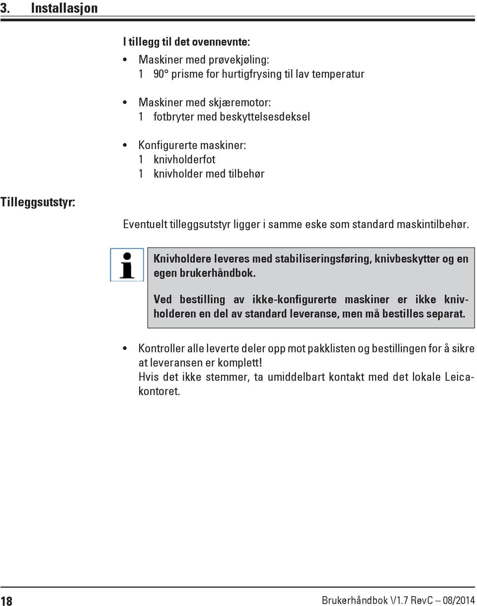 Knivholdere leveres med stabiliseringsføring, knivbeskytter og en egen brukerhåndbok.