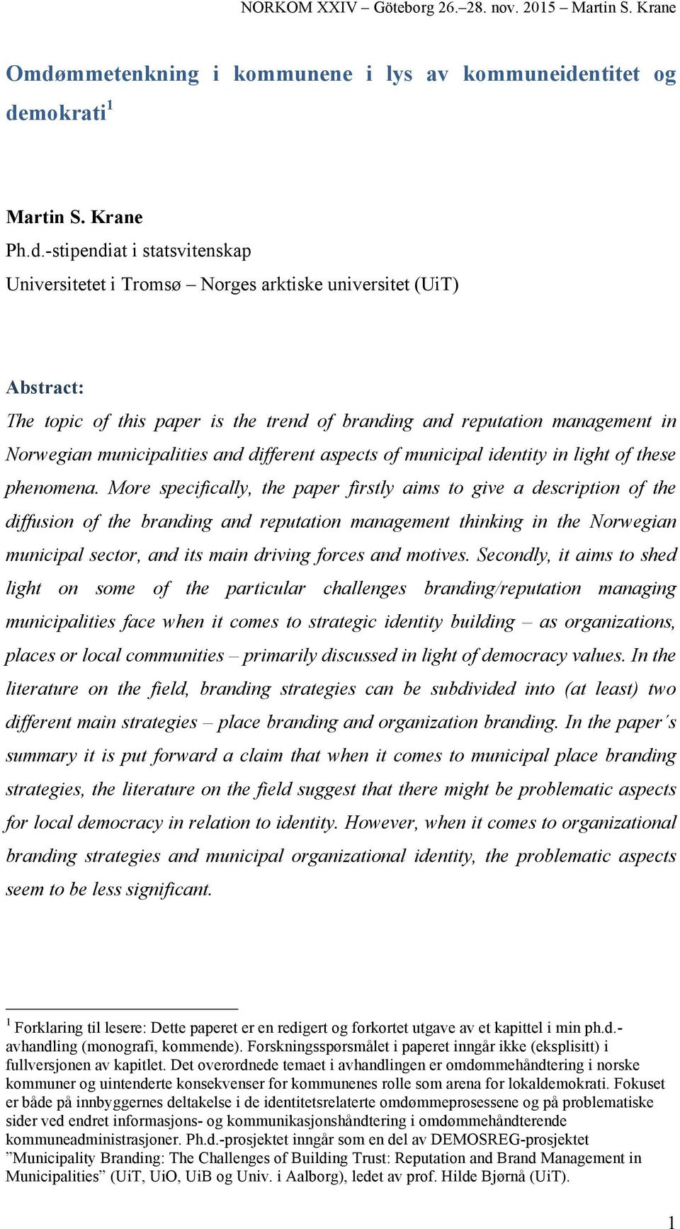 More specifically, the paper firstly aims to give a description of the diffusion of the branding and reputation management thinking in the Norwegian municipal sector, and its main driving forces and