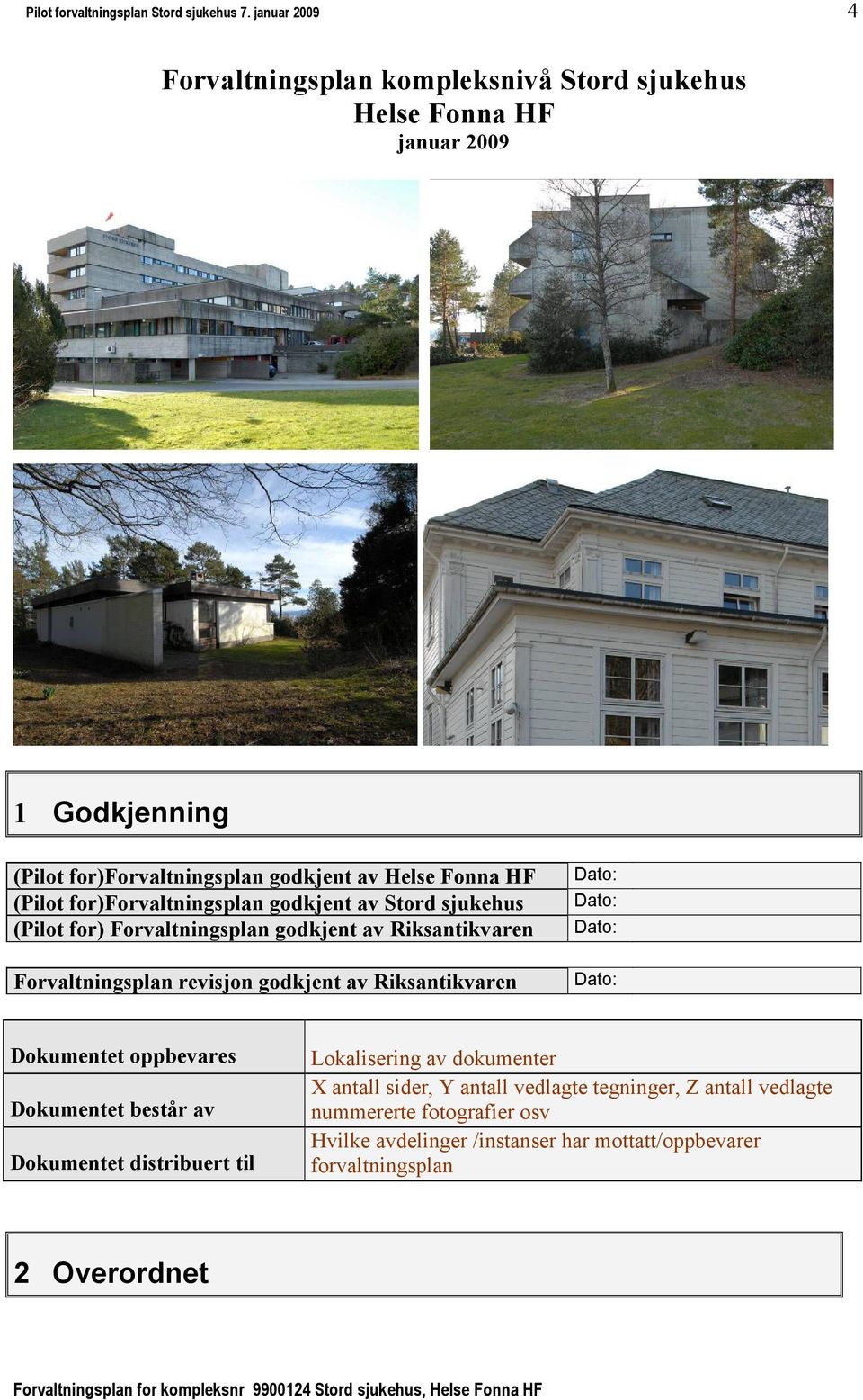 for)forvaltningsplan godkjent av Stord sjukehus (Pilot for) Forvaltningsplan godkjent av Riksantikvaren Forvaltningsplan revisjon godkjent av Riksantikvaren Dato: