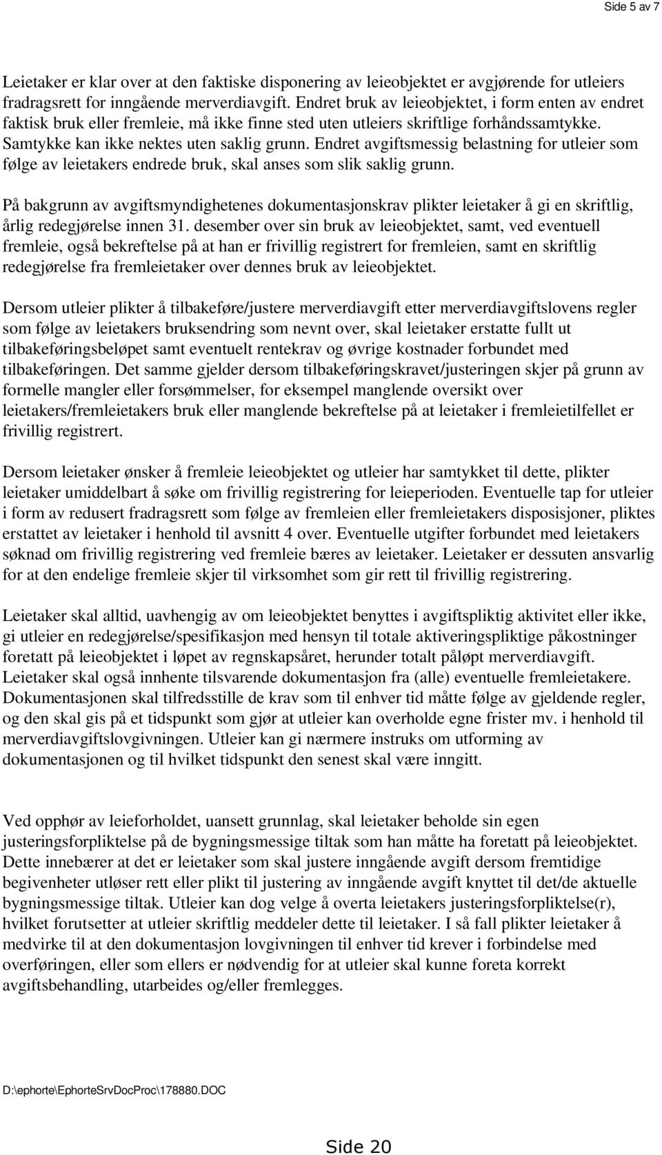 Endret avgiftsmessig belastning for utleier som følge av leietakers endrede bruk, skal anses som slik saklig grunn.