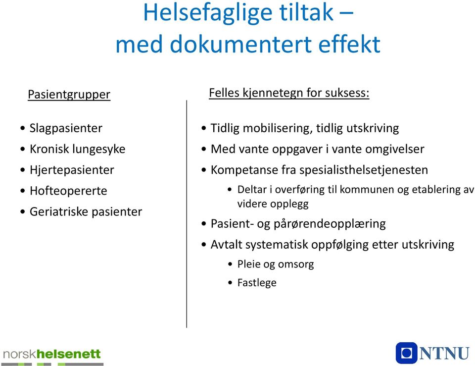 oppgaver i vante omgivelser Kompetanse fra spesialisthelsetjenesten Deltar i overføring til kommunen og etablering