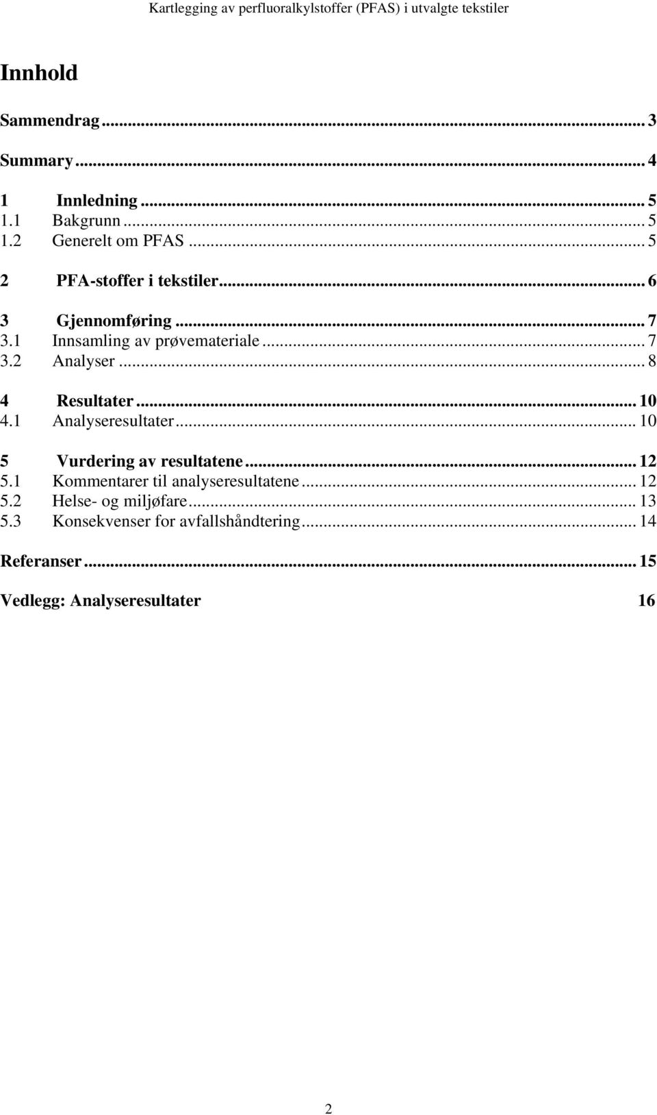 .. 7 3.2 Analyser... 8 4 Resultater... 10 4.1 Analyseresultater... 10 5 Vurdering av resultatene... 12 5.