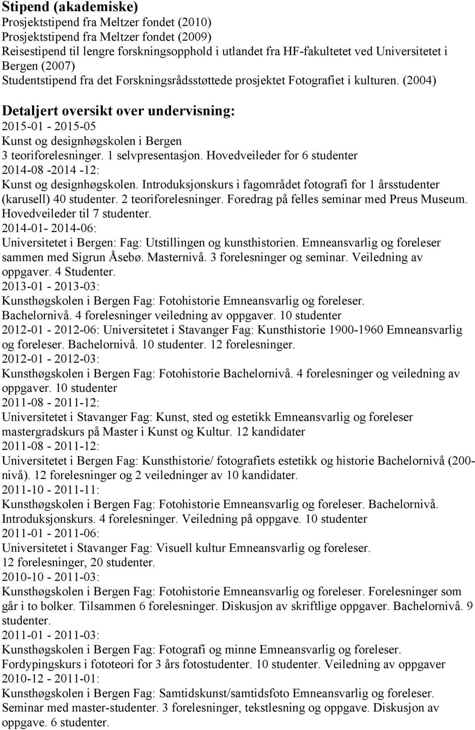 (2004) Detaljert oversikt over undervisning: 2015-01 - 2015-05 Kunst og designhøgskolen i Bergen 3 teoriforelesninger. 1 selvpresentasjon.