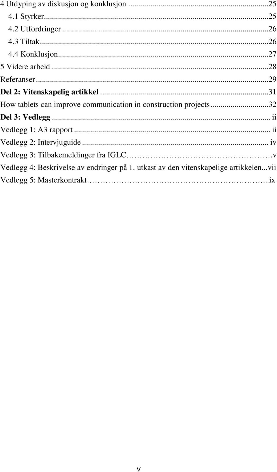 .. 31 How tablets can improve communication in construction projects... 32 Del 3: Vedlegg... ii Vedlegg 1: A3 rapport.