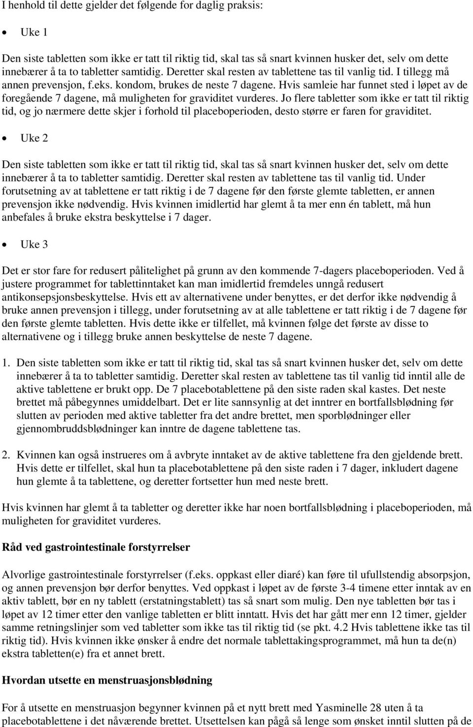 Hvis samleie har funnet sted i løpet av de foregående 7 dagene, må muligheten for graviditet vurderes.