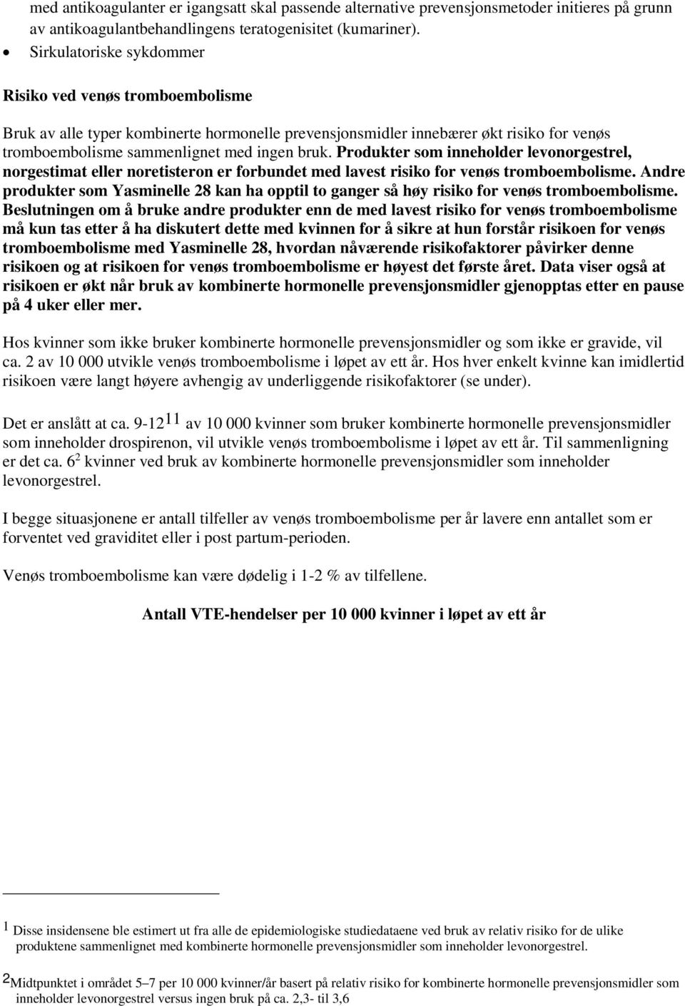 Produkter som inneholder levonorgestrel, norgestimat eller noretisteron er forbundet med lavest risiko for venøs tromboembolisme.