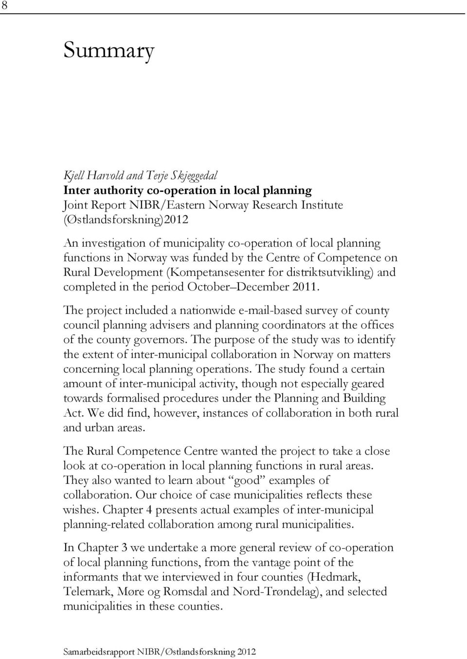 October December 2011. The project included a nationwide e-mail-based survey of county council planning advisers and planning coordinators at the offices of the county governors.