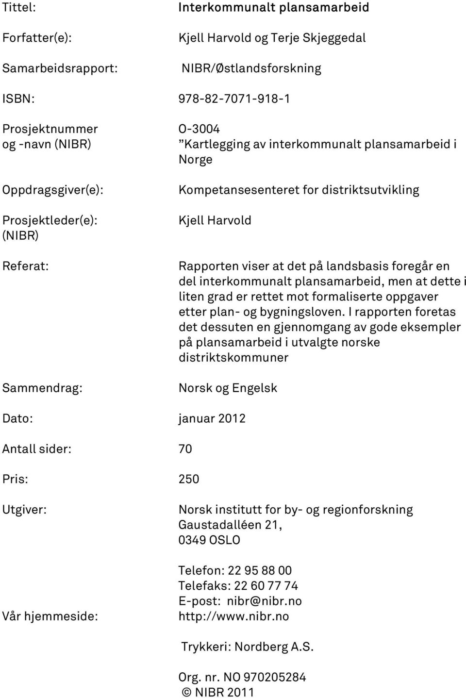 landsbasis foregår en del interkommunalt plansamarbeid, men at dette i liten grad er rettet mot formaliserte oppgaver etter plan- og bygningsloven.