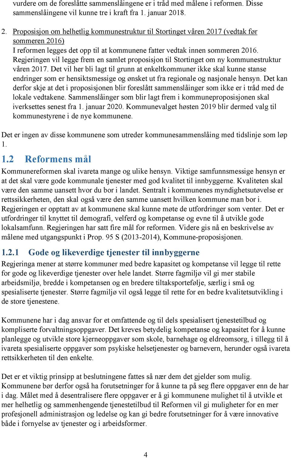 Regjeringen vil legge frem en samlet proposisjon til Stortinget om ny kommunestruktur våren 2017.