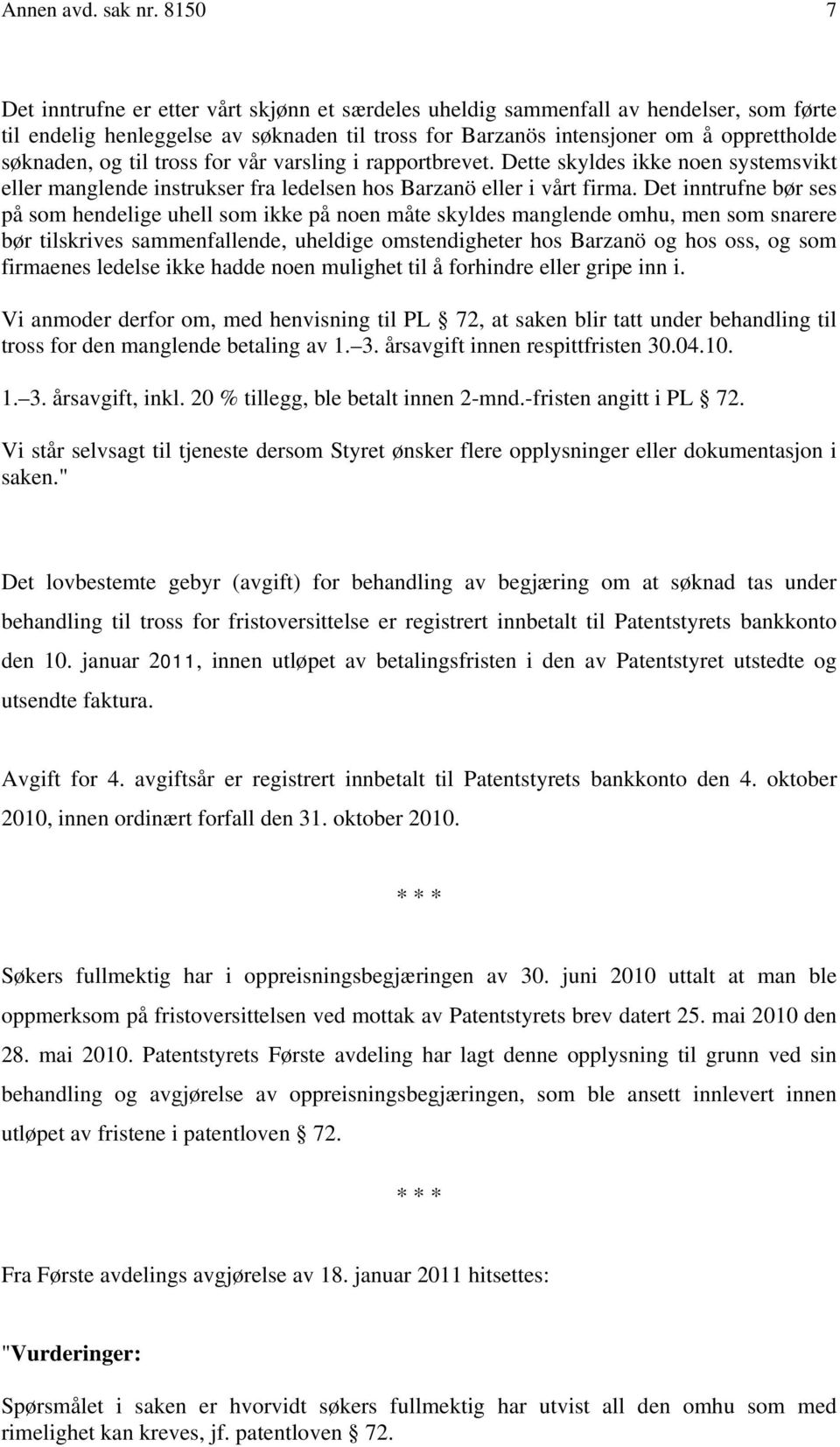 til tross for vår varsling i rapportbrevet. Dette skyldes ikke noen systemsvikt eller manglende instrukser fra ledelsen hos Barzanö eller i vårt firma.