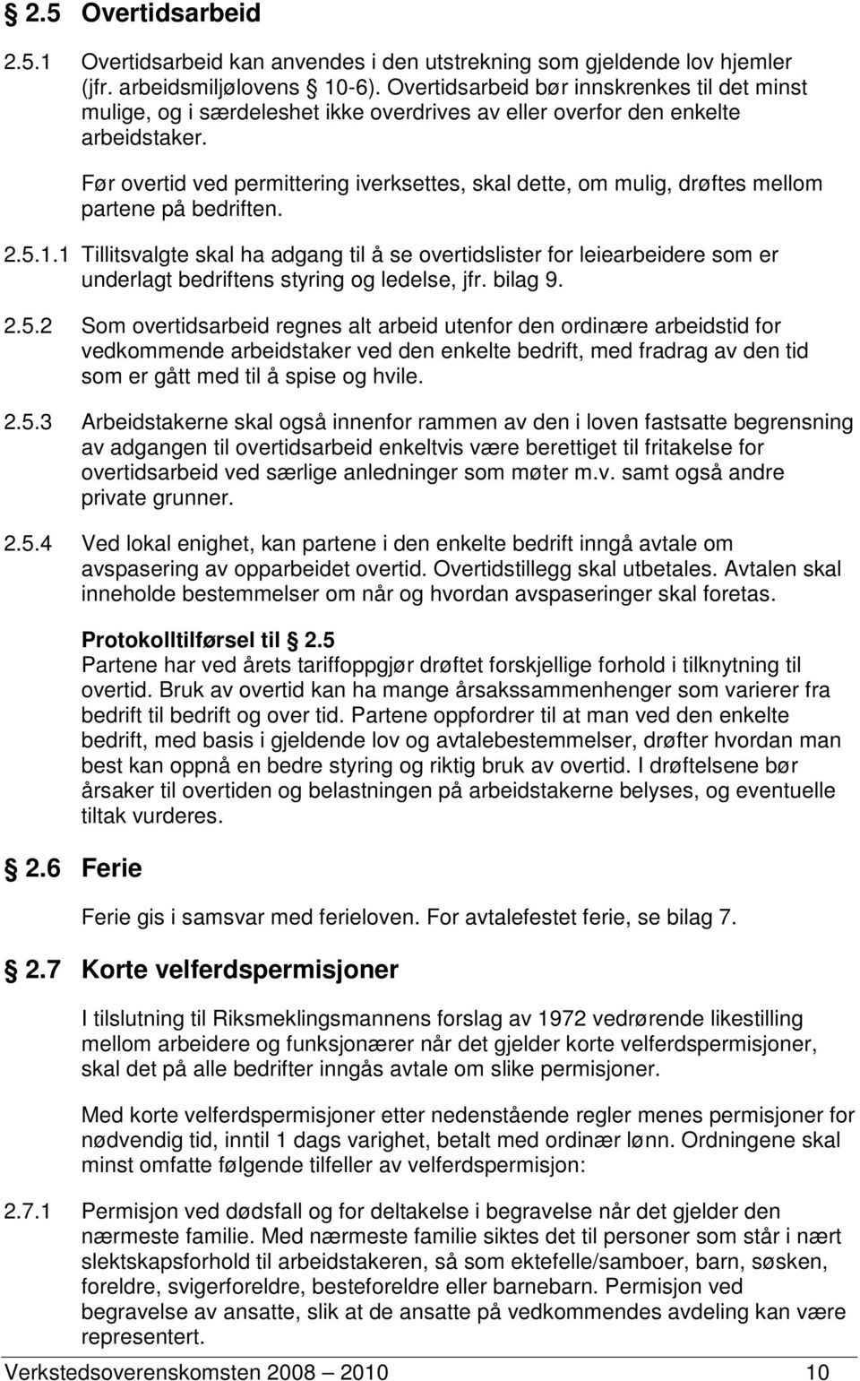 Før overtid ved permittering iverksettes, skal dette, om mulig, drøftes mellom partene på bedriften. 2.5.1.