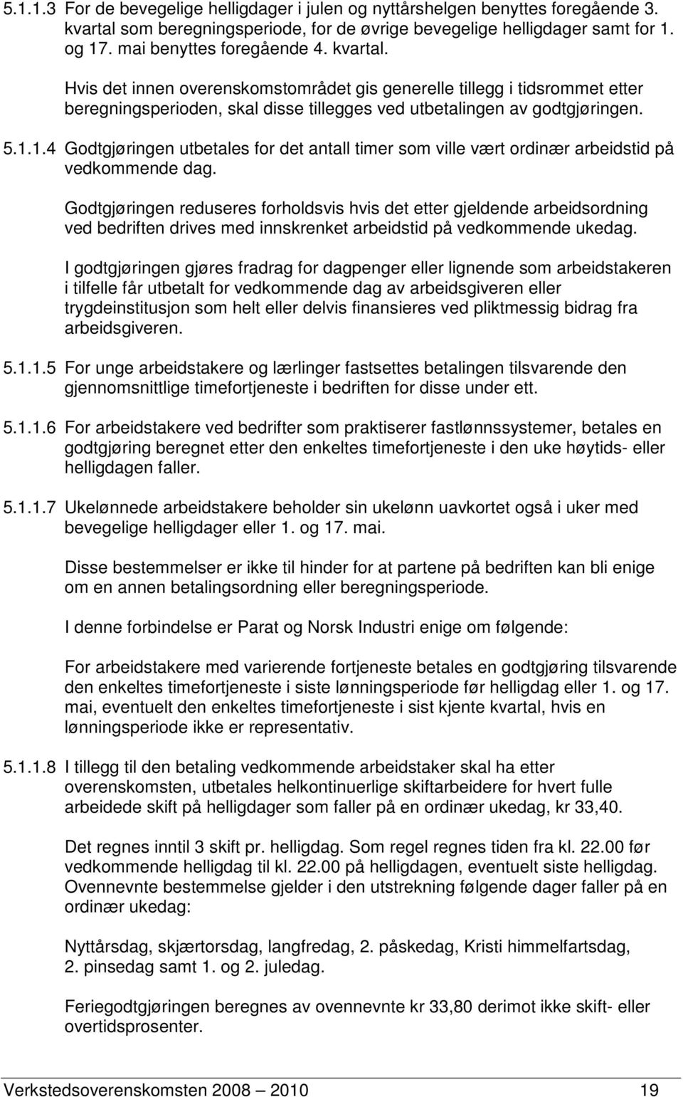 1.4 Godtgjøringen utbetales for det antall timer som ville vært ordinær arbeidstid på vedkommende dag.