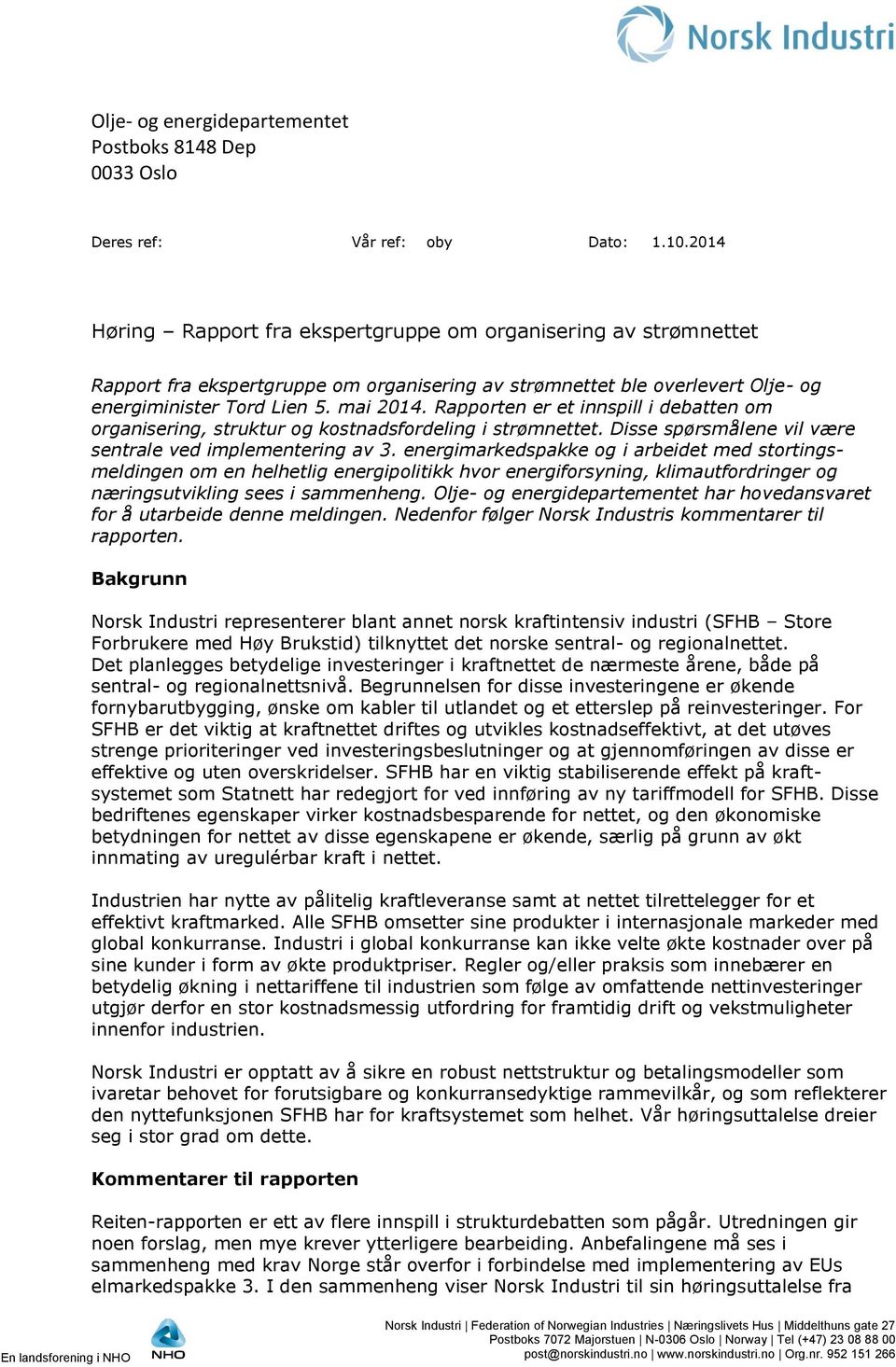 Rapporten er et innspill i debatten om organisering, struktur og kostnadsfordeling i strømnettet. Disse spørsmålene vil være sentrale ved implementering av 3.