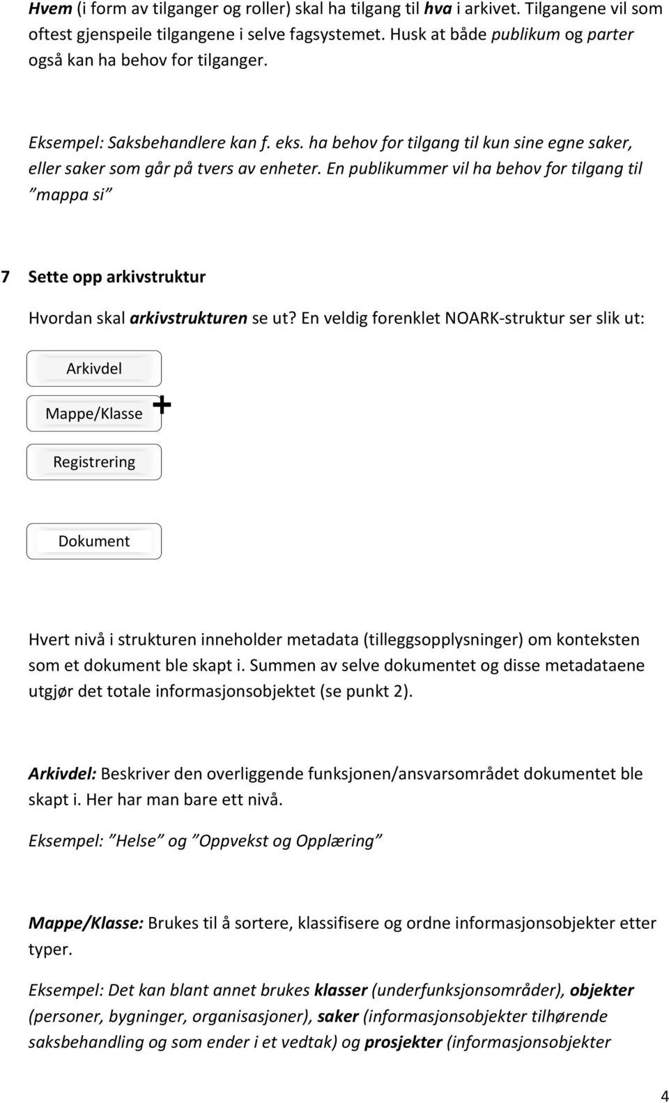 En publikummer vil ha behov for tilgang til mappa si 7 Sette opp arkivstruktur Hvordan skal arkivstrukturen se ut?