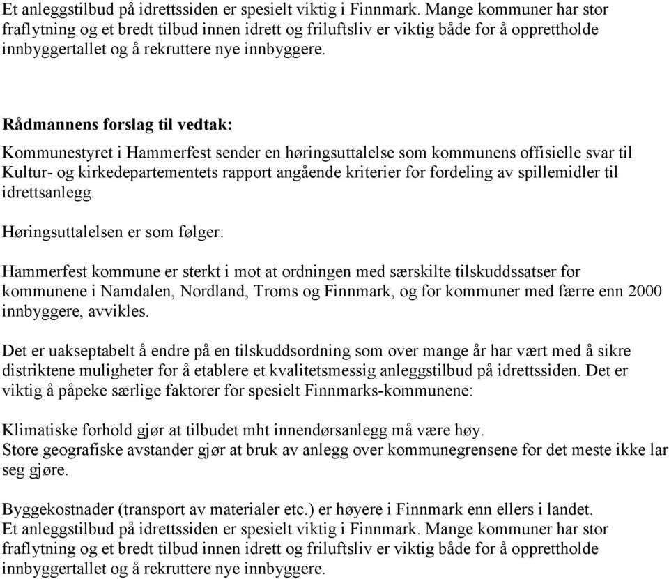 Rådmannens forslag til vedtak: Kommunestyret i Hammerfest sender en høringsuttalelse som kommunens offisielle svar til Kultur- og kirkedepartementets rapport angående kriterier for fordeling av