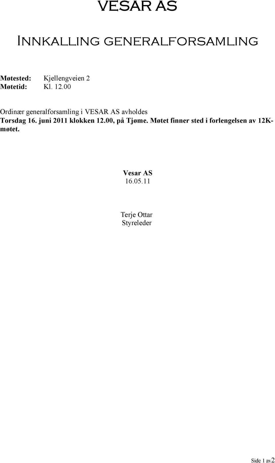 00 Ordinær generalforsamling i VESAR AS avholdes Torsdag 16.