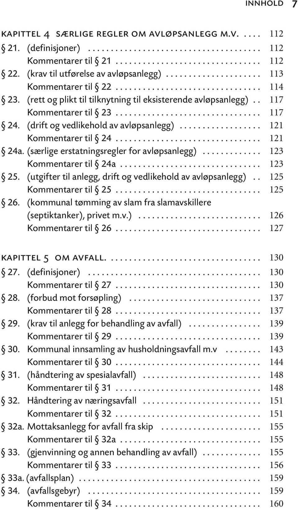 . 117 Kommentarer til 23................................ 117 24. (drift og vedlikehold av avløpsanlegg).................. 121 Kommentarer til 24................................ 121 24a.