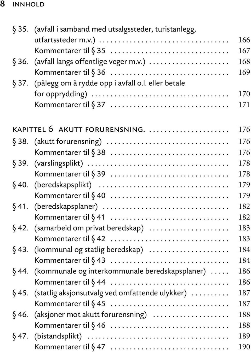 ................................... 170 Kommentarer til 37............................... 171 kapittel 6 akutt forurensning...................... 176 38. (akutt forurensning)................................ 176 Kommentarer til 38.