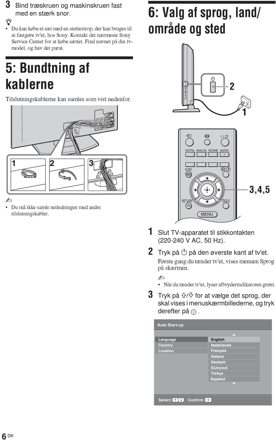 6: Valg af sprog, land/ område og sted 5: Bundtning af kablerne Tilslutningskablerne kan samles som vist nedenfor.