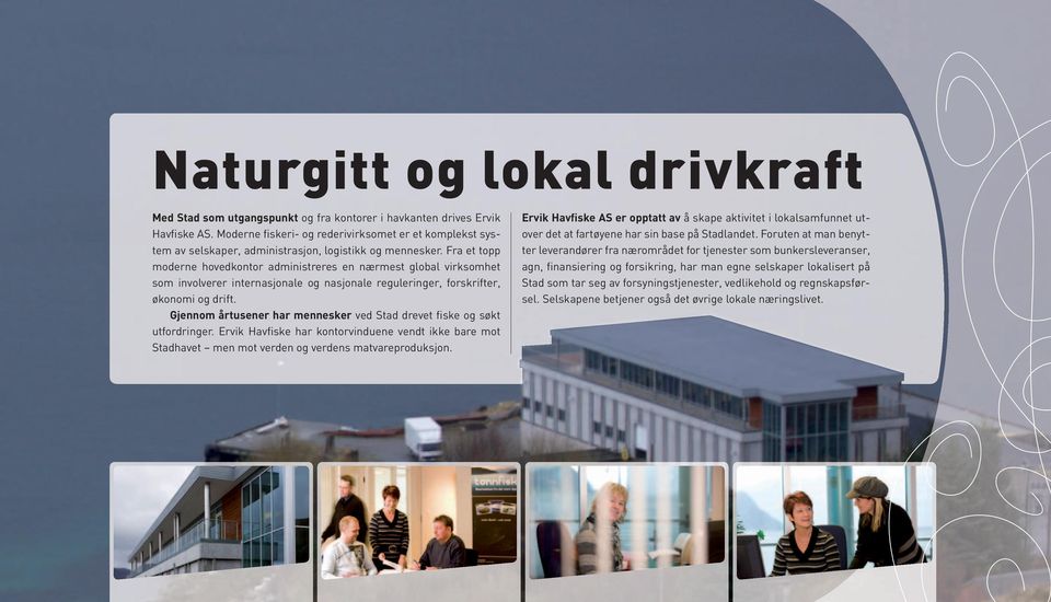 Fra et topp moderne hovedkontor administreres en nærmest global virksomhet som involverer internasjonale og nasjonale reguleringer, forskrifter, økonomi og drift.