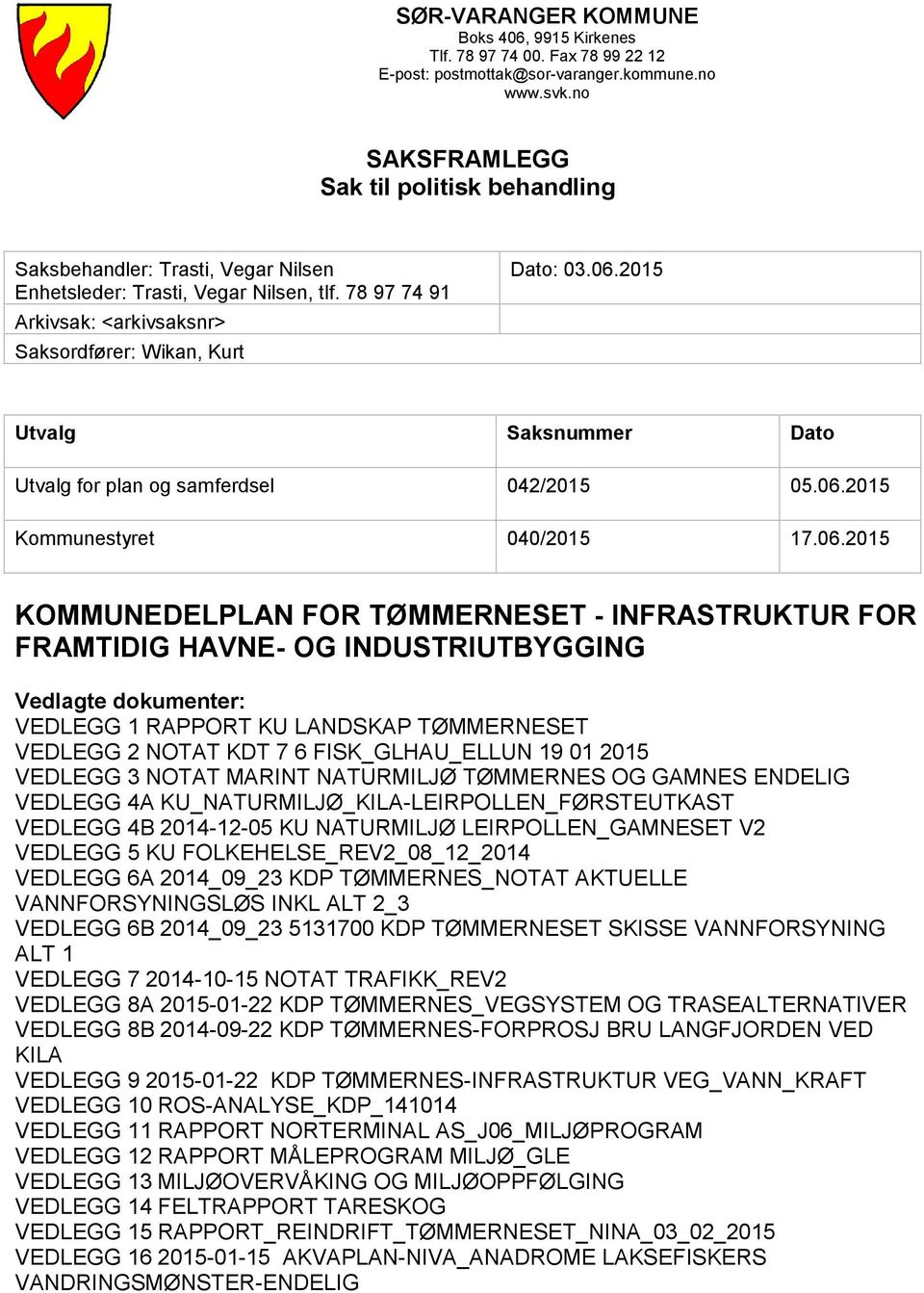 2015 Utvalg Saksnummer Dato Utvalg for plan og samferdsel 042/2015 05.06.