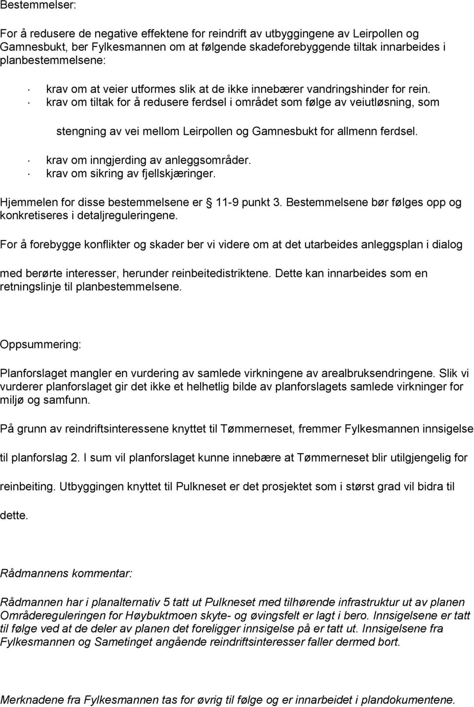 krav om tiltak for å redusere ferdsel i området som følge av veiutløsning, som stengning av vei mellom Leirpollen og Gamnesbukt for allmenn ferdsel. krav om inngjerding av anleggsområder.