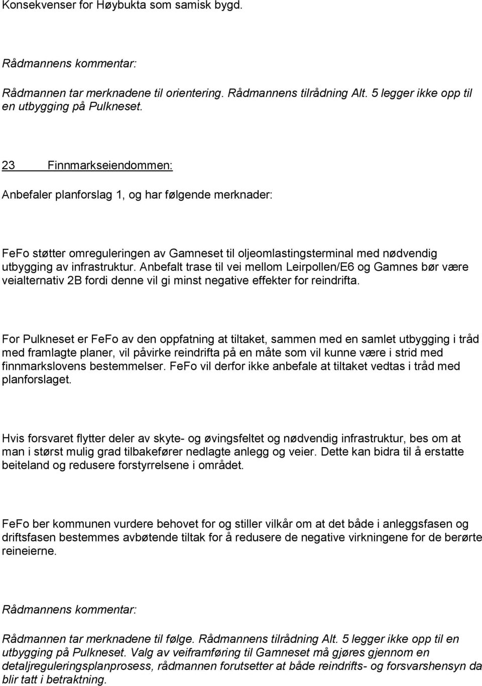 Anbefalt trase til vei mellom Leirpollen/E6 og Gamnes bør være veialternativ 2B fordi denne vil gi minst negative effekter for reindrifta.