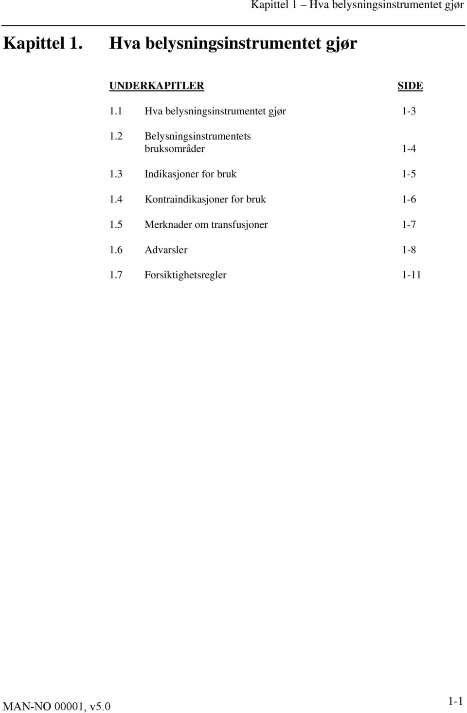 1 Hva belysningsinstrumentet gjør 1-3 1.2 Belysningsinstrumentets bruksområder 1-4 1.