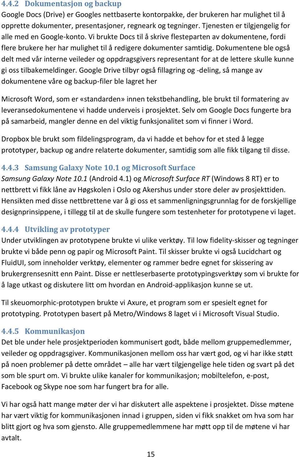 Dokumentene ble også delt med vår interne veileder og oppdragsgivers representant for at de lettere skulle kunne gi oss tilbakemeldinger.