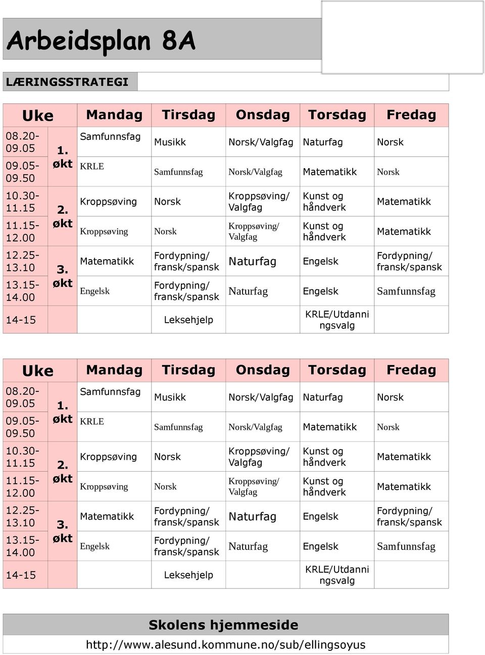 Leksehjelp Naturfag Engelsk Samfunnsfag KRLE/Utdanni ngsvalg Uke Mandag Tirsdag Onsdag Torsdag Fredag 08.20-09.05 1. 09.05- økt 09.50 10.30-11.15 2. 11.15- økt 12.00 12.25-13.10 3. 13.15- økt 14.