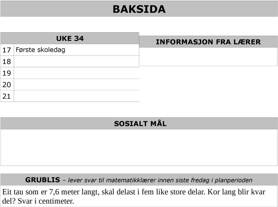 siste fredag i planperioden Eit tau som er 7,6 meter langt, skal