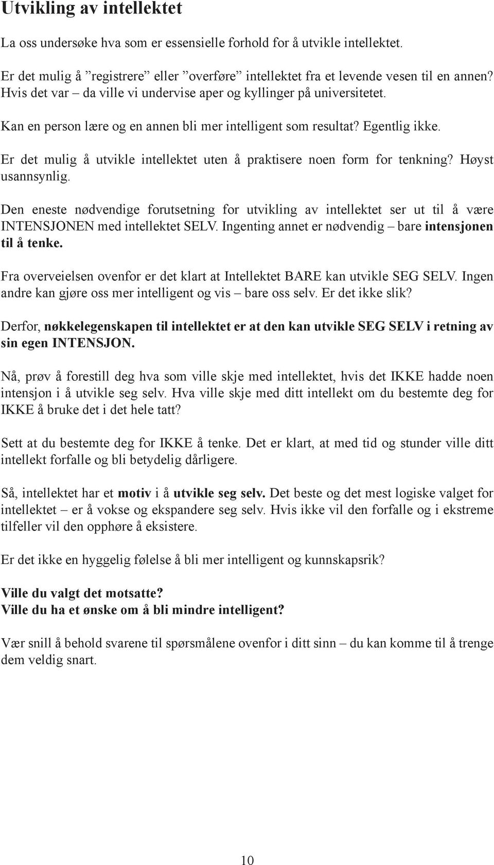 Er det mulig å utvikle intellektet uten å praktisere noen form for tenkning? Høyst usannsynlig.