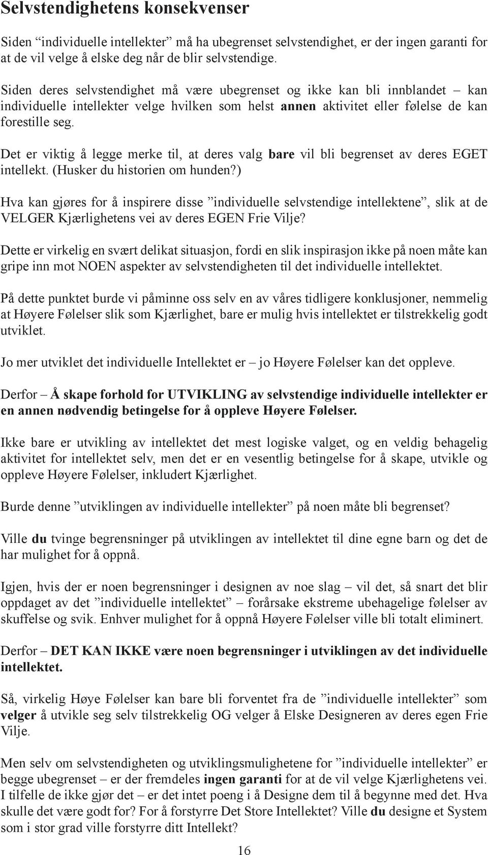 Det er viktig å legge merke til, at deres valg bare vil bli begrenset av deres EGET intellekt. (Husker du historien om hunden?