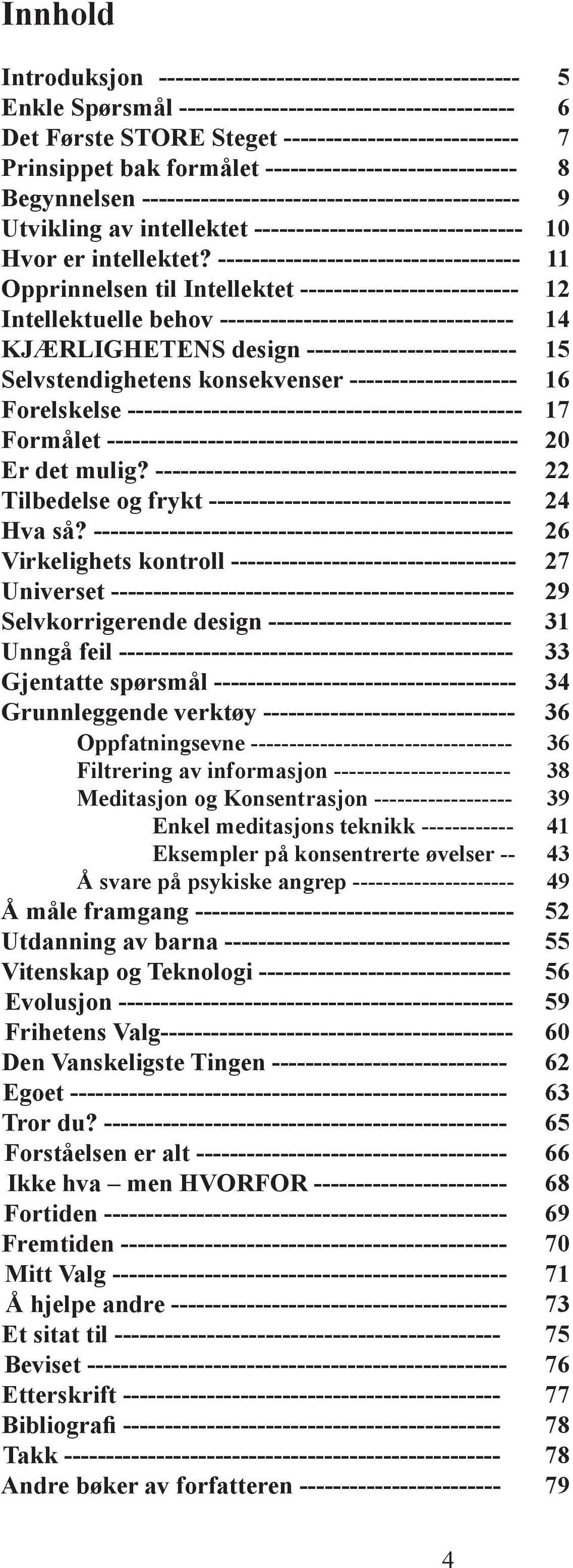 ------------------------------------ 11 Opprinnelsen til Intellektet -------------------------- 12 Intellektuelle behov ----------------------------------- 14 KJÆRLIGHETENS design