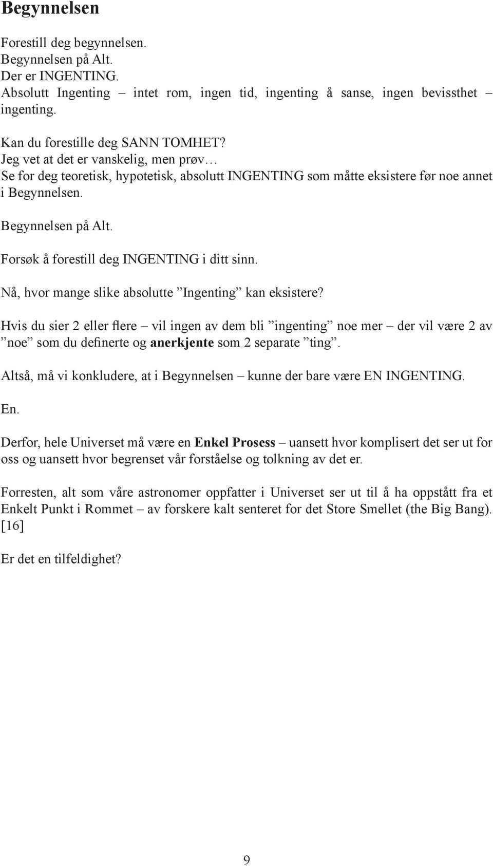 Forsøk å forestill deg INGENTING i ditt sinn. Nå, hvor mange slike absolutte Ingenting kan eksistere?