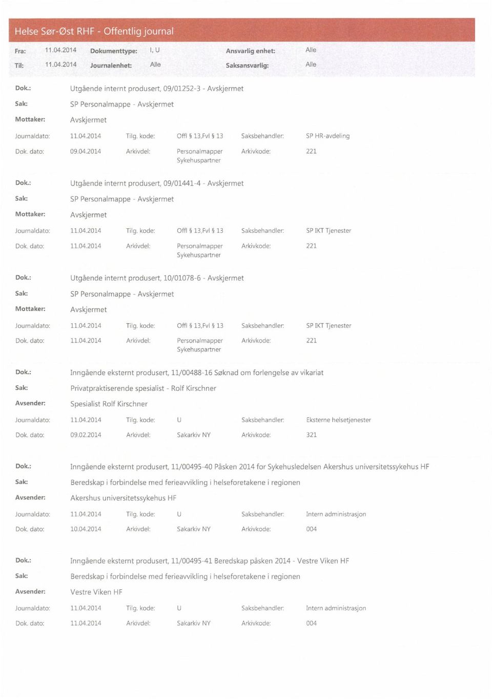 : Utgående internt produsert, 10/01078-6 - Journaldato: 11.04.2014 Tilg. kode: Offl 13,Fv1 13 Saksbehandler: SP IKT Tjenester Dok.