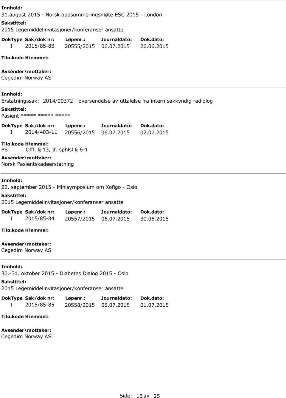 Pasientskadeerstatning 22. september 2015 - Minisymposium om Xofigo - Oslo 2015 Legemiddelinvitasjoner/konferanser ansatte 2015/85-84 20557/2015 30.06.