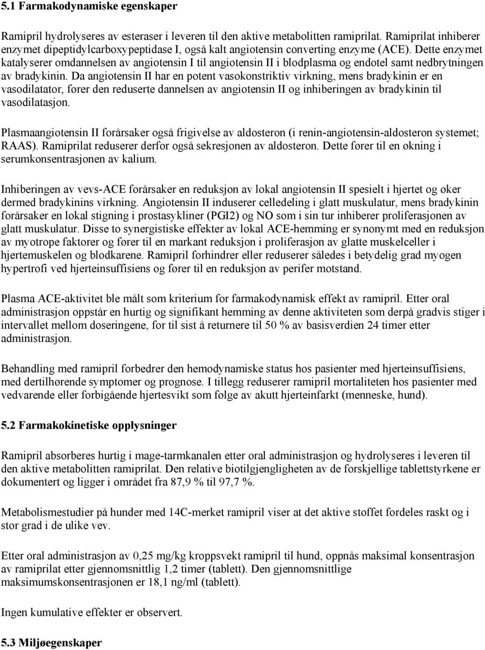 Dette enzymet katalyserer omdannelsen av angiotensin I til angiotensin II i blodplasma og endotel samt nedbrytningen av bradykinin.