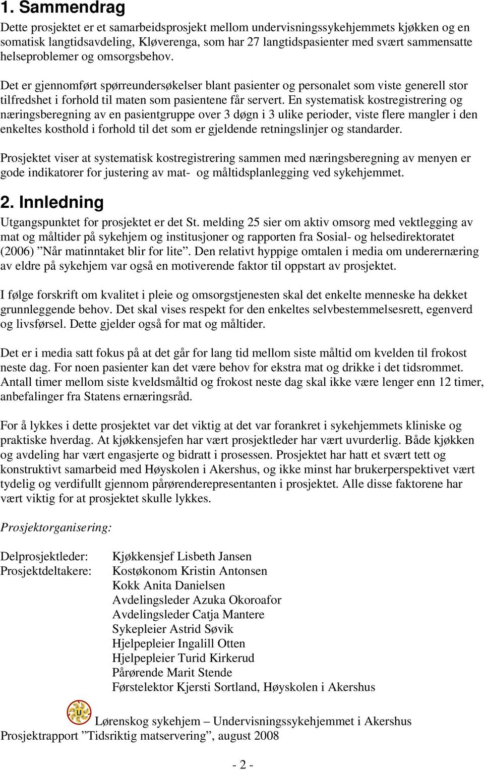 En systematisk kostregistrering og næringsberegning av en pasientgruppe over 3 døgn i 3 ulike perioder, viste flere mangler i den enkeltes kosthold i forhold til det som er gjeldende retningslinjer