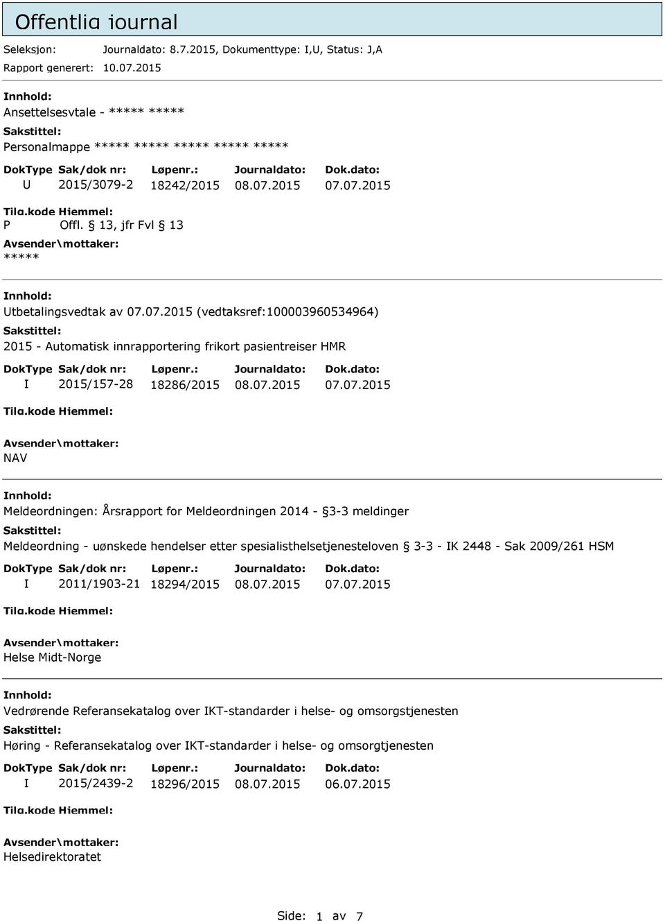 13, jfr Fvl 13 ***** tbetalingsvedtak av (vedtaksref:100003960534964) 2015 - Automatisk innrapportering frikort pasientreiser HMR 2015/157-28 18286/2015 NAV Meldeordningen: Årsrapport for