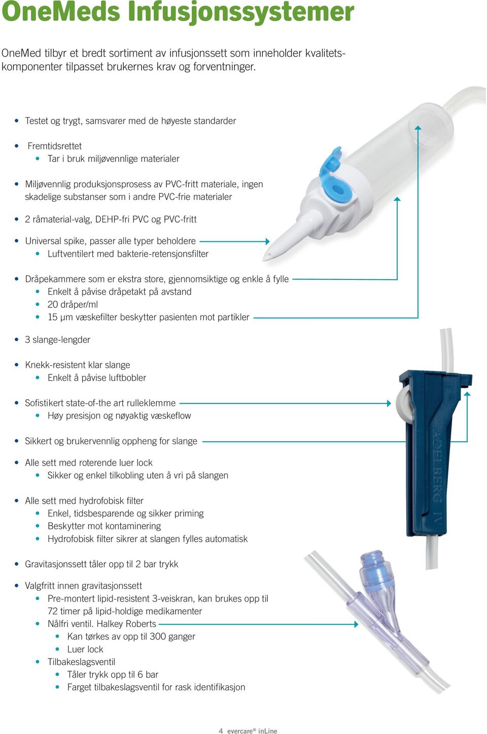 PVC-frie materialer 2 råmaterial-valg, DEHP-fri PVC og PVC-fritt Universal spike, passer alle typer beholdere Luftventilert med bakterie-retensjonsfilter Dråpekammere som er ekstra store,