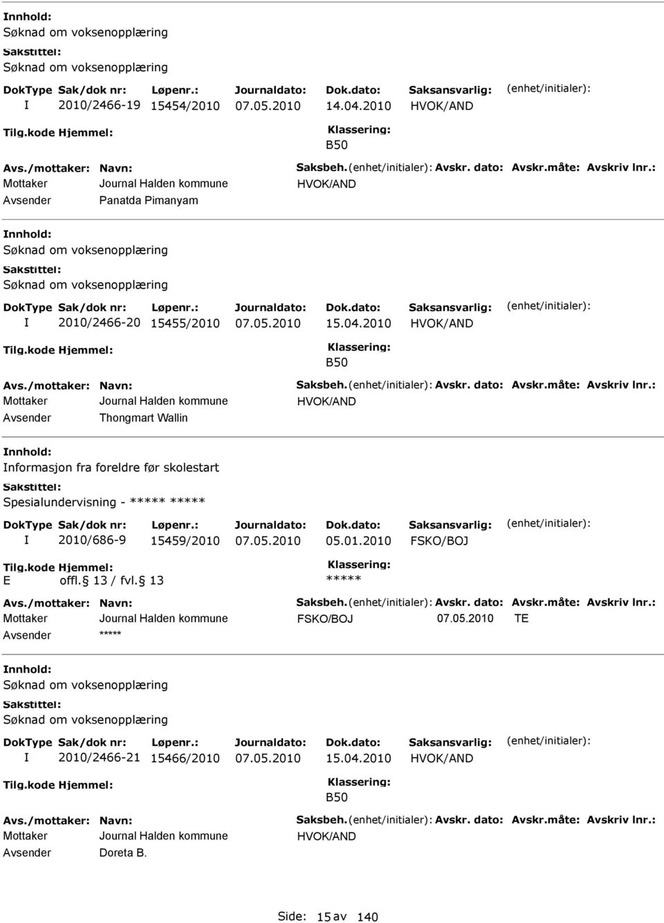 : HVOK/ND vsender Thongmart Wallin nnhold: nformasjon fra foreldre før skolestart Spesialundervisning - 2010/686-9 15459/2010 05.01.2010 FSKO/BOJ E vs.