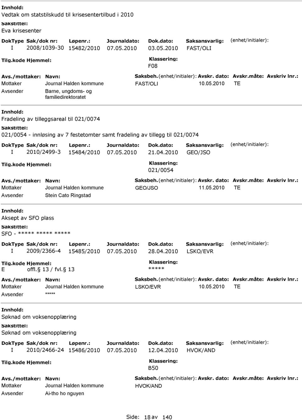 15484/2010 21.04.2010 GEO/JSO 021/0054 vs./mottaker: Navn: Saksbeh. vskr. dato: vskr.måte: vskriv lnr.