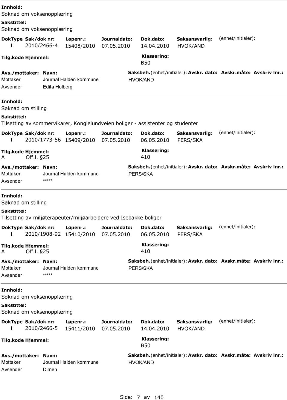 /mottaker: Navn: Saksbeh. vskr. dato: vskr.måte: vskriv lnr.: nnhold: Tilsetting av miljøterapeuter/miljøarbeidere ved sebakke boliger 2010/1908-92 15/2010 06.05.