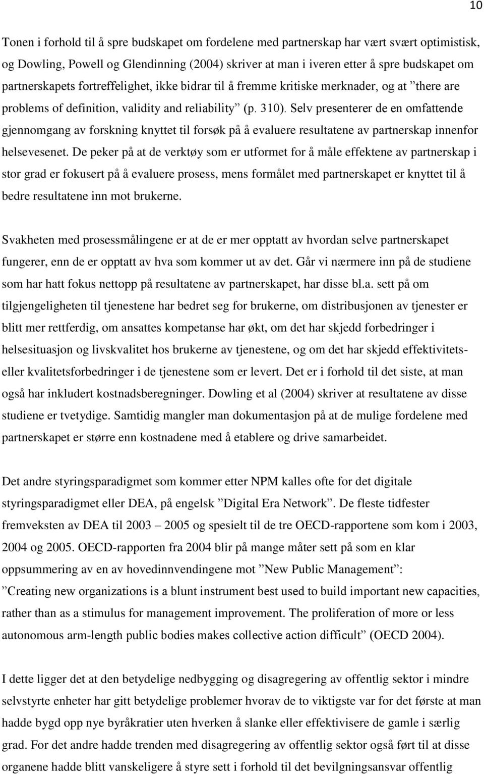 Selv presenterer de en omfattende gjennomgang av forskning knyttet til forsøk på å evaluere resultatene av partnerskap innenfor helsevesenet.