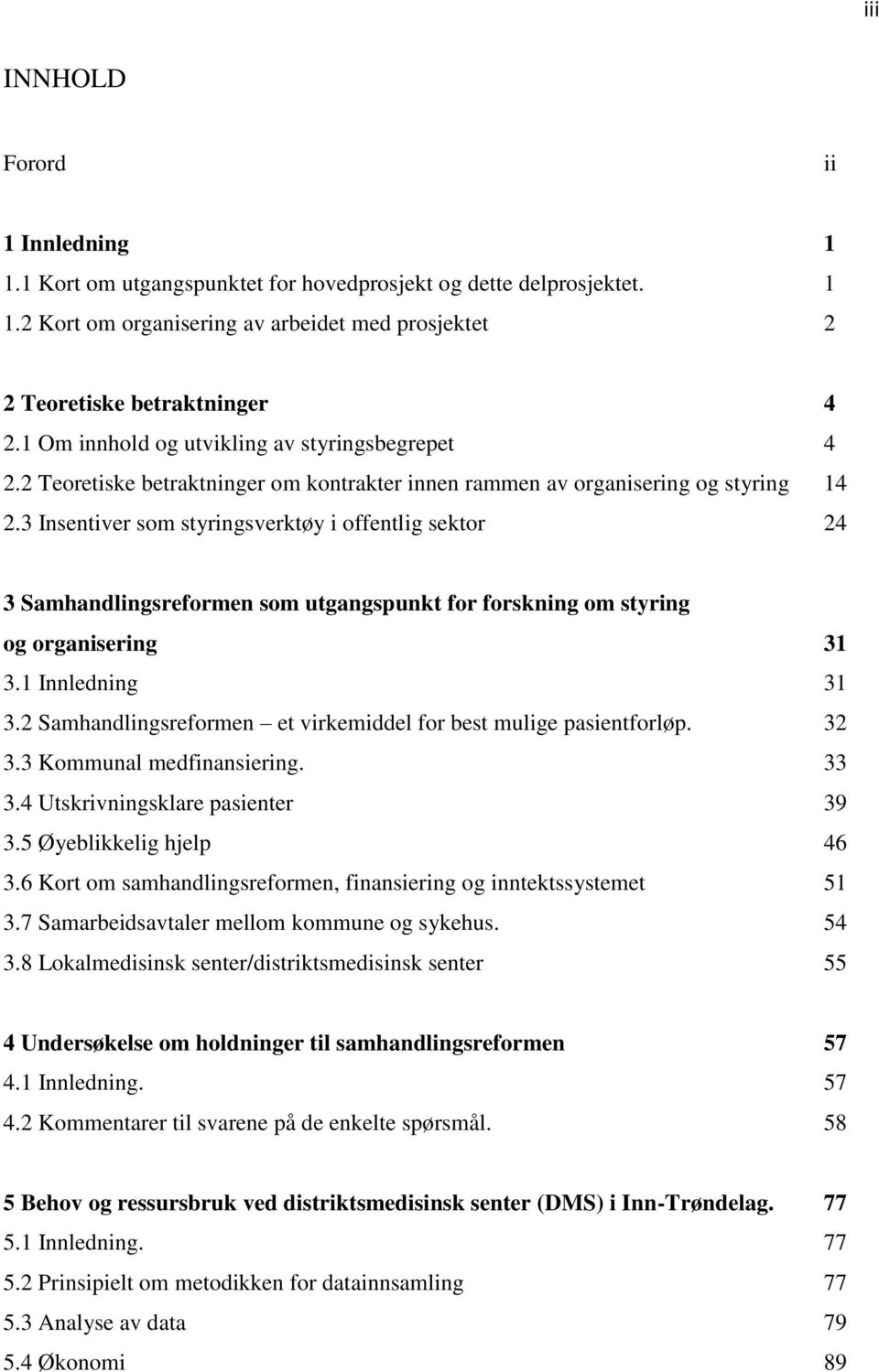 3 Insentiver som styringsverktøy i offentlig sektor 24 3 Samhandlingsreformen som utgangspunkt for forskning om styring og organisering 31 3.1 Innledning 31 3.