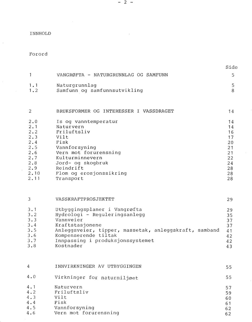 Reindrift 28 Flom og erosjonssikring 28 Transport 28 3 3. 1 3.2 3.3 3.4 3.5 3.6 3.7 3.